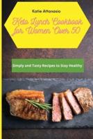 Keto Lunch Cookbook for Women Over 50 : Simply and Tasty Recipes to Stay Healthy