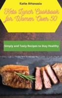Keto Lunch Cookbook for Women Over 50 : Simply and Tasty Recipes to Stay Healthy