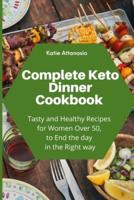 Complete Keto Dinner Cookbook : Tasty and Healthy Recipes for Women Over 50, to End the day in the Right way