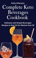 Complete Keto Beverages Cookbook : Delicious and Simple Beverages Recipes to Stay Fit for Women Over 50