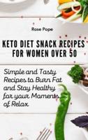 Keto Diet Snack Recipes for Women Over 50: Simple and Tasty Recipes to Burn Fat and Stay Healthy for your Moments of Relax