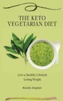 The Keto Vegetarian Diet: Live a Healthy Lifestyle Losing Weight