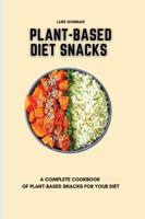 Plant-Based Diet Snacks: A Complete Cookbook of Plant-Based Snacks for your Diet