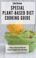 Special Plant-Based Diet Cooking Guide: A Full Collection of Plant-Based Diet Recipes
