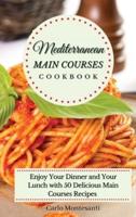 Mediterranean Main Courses Cookbook: Enjoy your Dinner and your Lunch with 50 Delicious Main Courses Recipes
