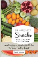 My Alkaline Snacks and Salads Cookbook: A collection of 50 Alkaline Dishes for your Healthy Break