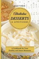 Alkaline Dessert and Appetizers: A Cookbook for your healthy and sweet Moments