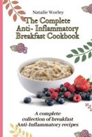 The Complete Anti-Inflammatory Breakfast Cookbook: A complete collection of breakfast Anti-Inflammatory recipes