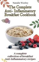 The Complete Anti-Inflammatory Breakfast Cookbook: A complete collection of breakfast Anti-Inflammatory recipes