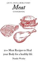 Anti-Inflammatory Meat Cookbook: 50+ Meat Recipes to Heal your Body for a healthy life