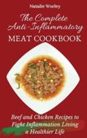 The Complete Anti-Inflammatory Meat Cookbook: Beef and Chicken Recipes to Fight Inflammation living a Healthier life