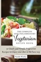 The Complete Anti-Inflammatory Vegetarian Recipes Book: 50 Quick and Simple Vegetarian Recipes to enjoy your diet in the best way