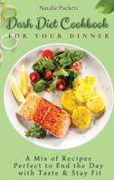 Dash Diet Cookbook for Your Dinner : A Mix of recipes perfect to end the day with taste and stay fit