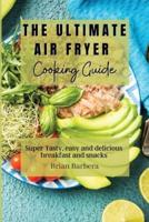 The Ultimate Air Fryer Cooking Guide