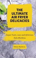 The Ultimate Air Fryer Delicacies