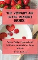 The Vibrant Air Fryer Dessert Dishes