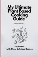 My Ultimate Plant Based Cooking Guide