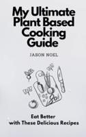 My Ultimate Plant Based Cooking Guide