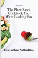 The Plant Based Cookbook You Were Looking For