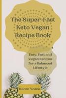 The Super-Fast Keto Vegan Recipe Book: Easy, Fast and Vegan Recipes for a Balanced Lifestyle