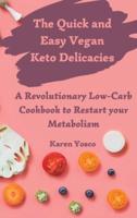The Quick and Easy Vegan Keto Delicacies: A Revolutionary Low-Carb Cookbook to Restart your Metabolism