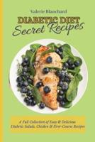 Diabetic Diet Secret Recipes: A Full Collection of Easy & Delicious Diabetic Salads, Chicken & First-Course Recipes