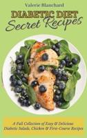 Diabetic Diet Secret Recipes: A Full Collection of Easy & Delicious Diabetic Salads, Chicken & First-Course Recipes