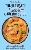 The Ultimate Diabetic Cooking Guide: 50 Unmissable Seafood & Vegetable Diabetic Recipes