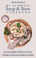 My Diabetic Soup & Stew Cookbook: An Unmissable Collection of Easy, Healthy & Delicious Diabetic Recipes