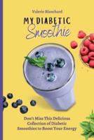 My Diabetic Smoothie: Don't Miss This Delicious Collection of Diabetic Smoothies to Boost Your Energy
