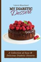My Diabetic Dessert: A Collection of Easy & Delicious Diabetic Desserts