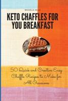 Keto Chaffles for your Breakfast: 50 Quick and Creative Easy Chaffle Recipes to Make for All Occasions