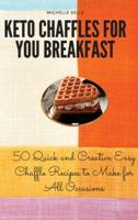 Keto Chaffles for your Breakfast: 50 Quick and Creative Easy Chaffle Recipes to Make for All Occasions