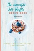 The Innovative Keto Chaffle Recipe Book