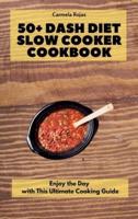 50+ Dash Diet Slow Cooker Cookbook: Enjoy the Day with This Ultimate Cooking Guide