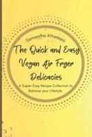 The Quick and Easy Vegan Air Fryer Delicacies: A Super-easy Recipe Collection to Balance your Lifestyle