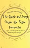 The Quick and Easy Vegan Air Fryer Delicacies: A Super-easy Recipe Collection to Balance your Lifestyle