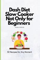 Dash Diet Slow Cooker Not Only for Beginners