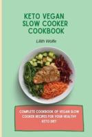Keto Vegan Slow Cooker Cookbook: Complete cookbook of Vegan Slow Cooker Recipes for your healthy keto diet