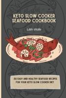 Keto Slow Cooker Seafood Cookbook: 50 easy and healthy Seafood Recipes for your keto slow cooker diet