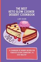 The Best Keto Slow Cooker Dessert Cookbook: A cookbook of dessert recipes for your keto slow cooker diet, to stay healthy