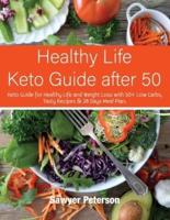 Healthy Life Keto Guide after 50: Keto Guide for Healthy Life and Weight Loss with 50+ Low Carbs, Tasty Recipes &amp; 28 Days Meal Plan.  September 2021 Edition 