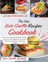 The New Keto Chaffle Recipes Cookbook