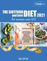 THE SIRTFOOD DIET 2021 and keto diet for women over 50: The ultimate Guide for Reboot Your Metabolism Step-By-Step and Quickly Burn Fat.  Get Healthy Again, Balance your Hormones and Find your Best Shape with the Comprehensive Ketogenic Guide and sirftood