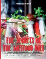 The Secrets of the Sirtfood Diet : A Beginner's Guide to Losing Weight, Burning Fat, Getting Lean, and Staying Healthy With Carnivore and Vegetarian Recipes to Activate Your Skinny Gene. The Diet + The Meal Plan + The Best 60+ Recipes (June 2021 Edition)