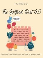 The Sirtfood Diet 3.0: The Complete Guide To Cooking On The Sirt Food Diet Using The Secret Of The Famous Skinny Gene! Over 50 Easy, Healthy And Delicious Recipes.  Discover The Celebrities Secrets to Weight-Loss  . (June 2021 Edition)