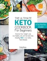The Ultimate Keto Cookbook For Beginners : Improve Your Weight Loss & a Healthy Life with the Keto Diet, Including 750 + Low Carbs, Tasty Recipes.   28 Day Meal Plan Included  . (June 2021 Edition)
