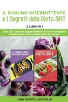 Intermittent fasting and the sirtfood diet Secrets : Discover all the secrets to finally reach your target weight by eating and staying healthy thanks to a healthy and nutritious diet.   June 2021 Edition   - Edition in Italian language