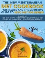 The  New Mediterranean Diet Cookbook for Newbie And The Definitive Guide to Keto Diet for Newbie:  2 BOOKS IN 1  120+ Easy Recipes to Discover the Mediterranean Diet   Change Your Habits With a 16 Weeks Plan for Over 50