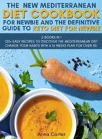 The  New Mediterranean Diet Cookbook for Newbie And The Definitive Guide to Keto Diet for Newbie:  2 BOOKS IN 1  120+ Easy Recipes to Discover the Mediterranean Diet   Change Your Habits With a 16 Weeks Plan for Over 50